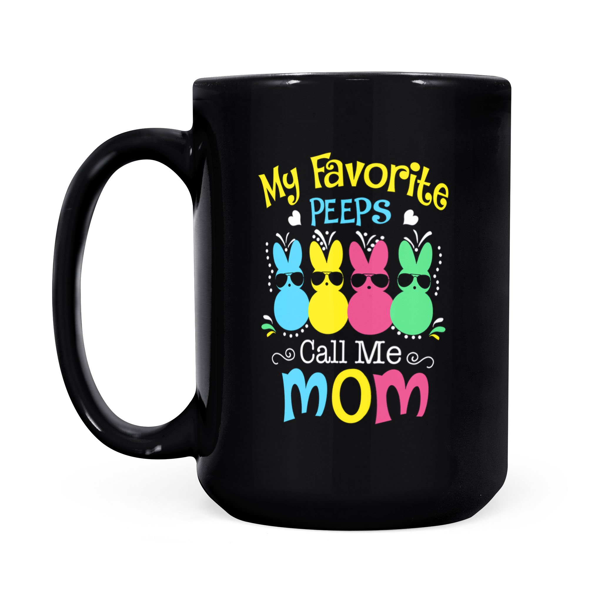 My Favorite Peeps Call Me Mom with Bunny Funny Easter Day Mug – Black Mug