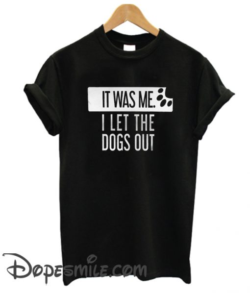 Let Dogs Out cool T Shirt