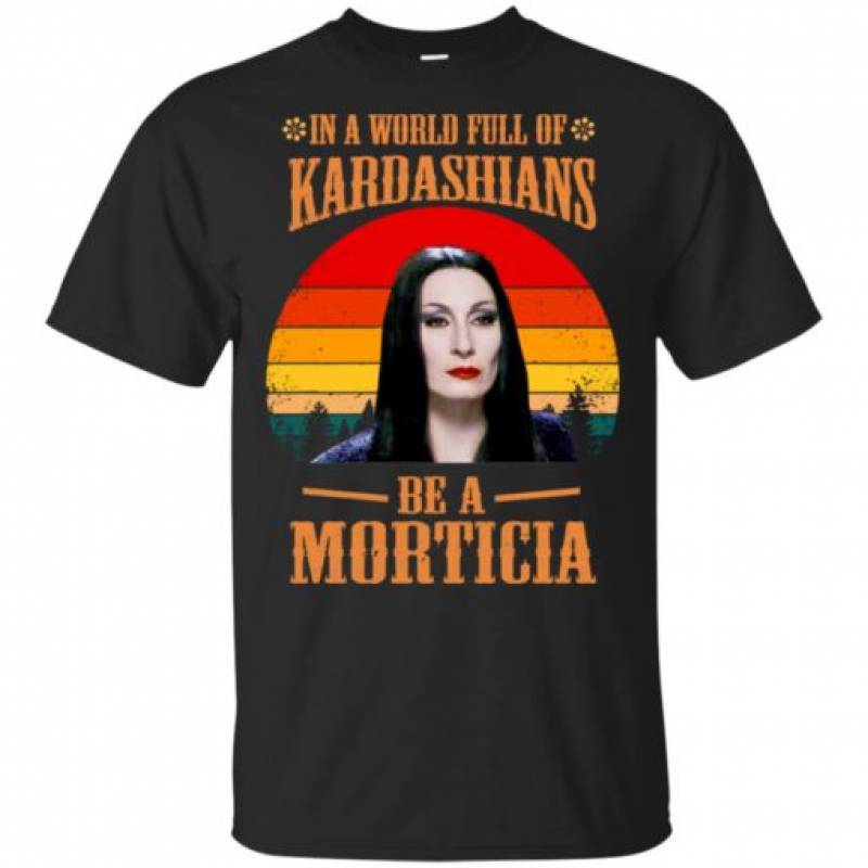 In A World Full Of Kardashians Be A Morticia T-Shirt