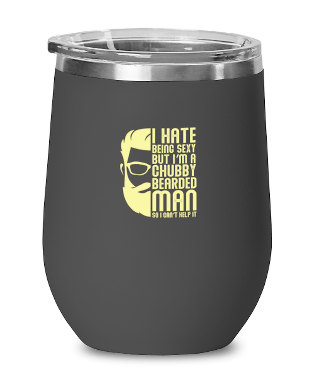 Wine  Tumbler Stainless Steel Insulated Funny I Hate Being Sexy But I’M A Chubby Bearded Man So I Can’T Help It Sarcasm