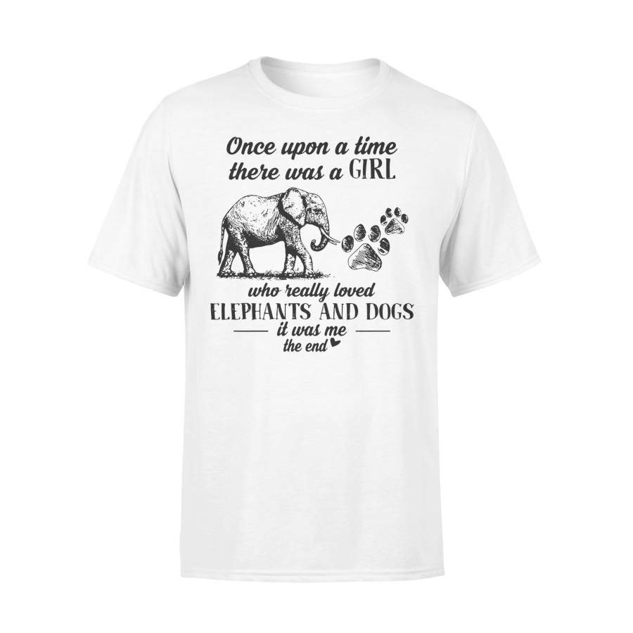 Once Upon A Time There Was A Girl Who Really Loved Elephant And Dogs It Was Me The End T-shirt