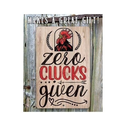 Metal Sign – Chicken Coop Sign – Zero Clucks Given – 8″ x 12″ or 12″ x 18″ Durable Tin – Makes a Funny Chicken Farm Decor and Gift