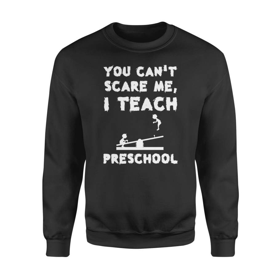 Dngfashion 's You Cant Scare Me Preschool Teacher - Standard Fleece Sweatshirt