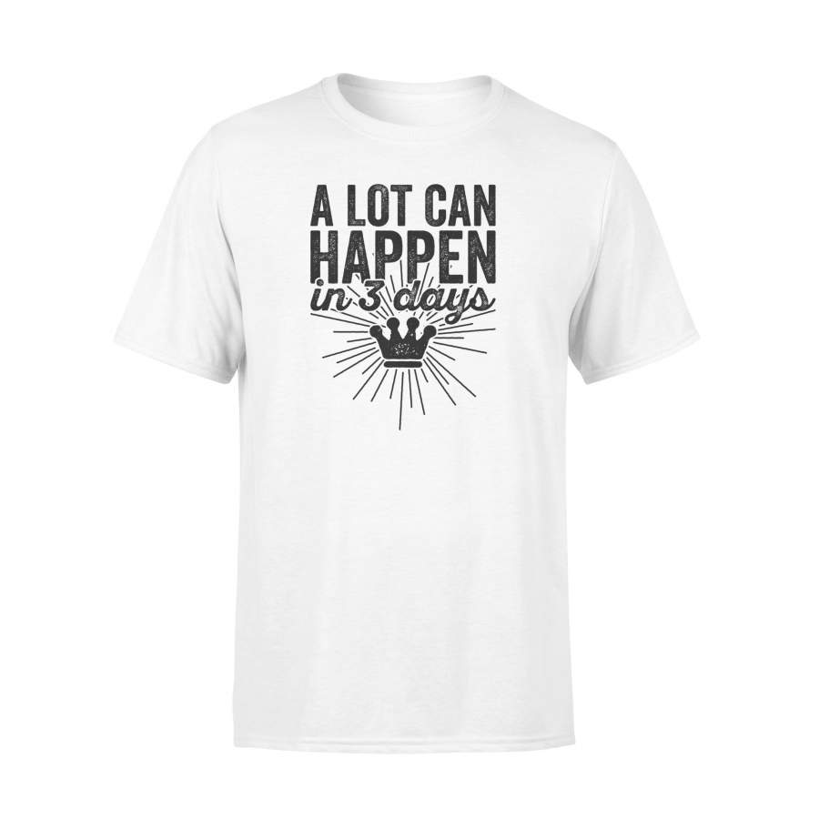 A Lot Can Happen In Three Days Christian Easter T Shirt