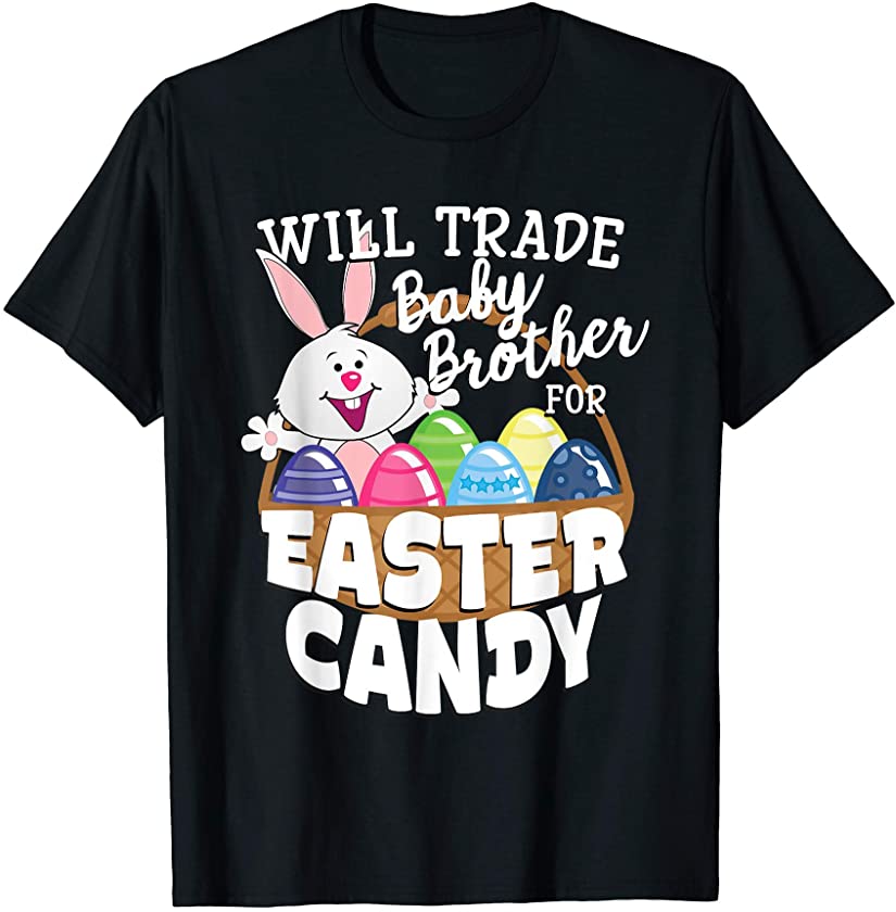 Will Trade Baby Brother for Easter Candy Funny Bunny T-Shirt