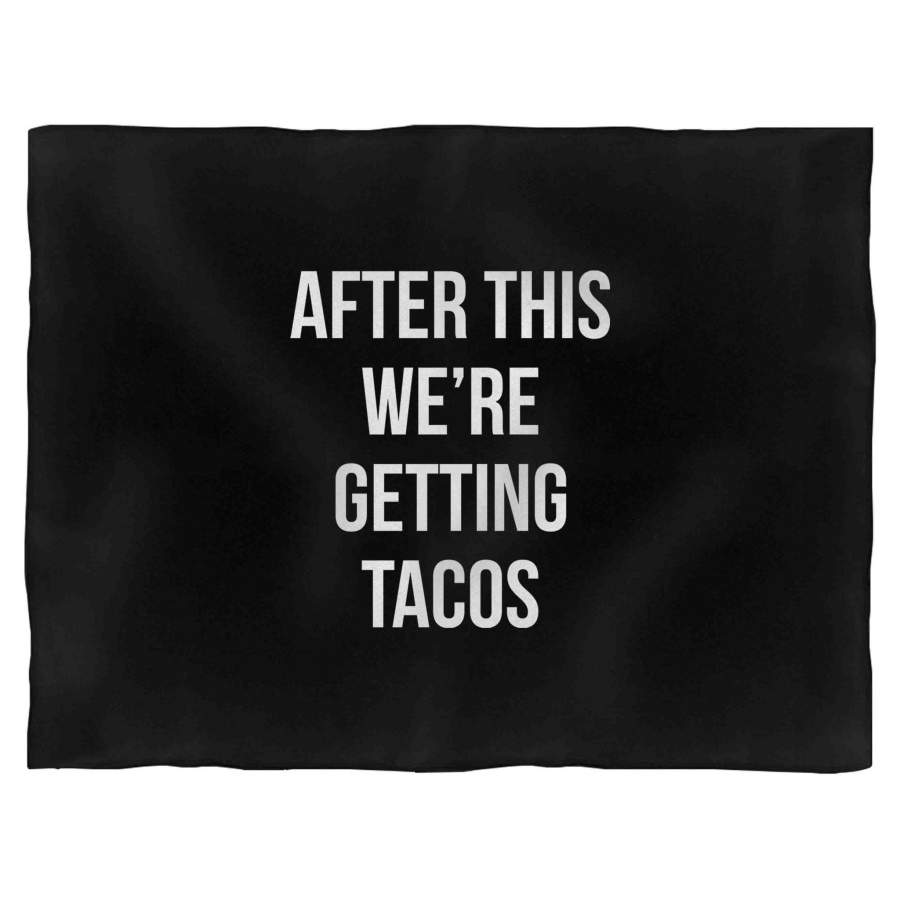 After This We’re Getting Tacos Blanket