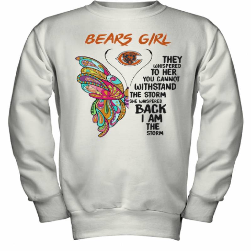 Butterfly Chicago Bears Girl They Whispered To Her You Cannot Withstand The Storm She Whispered Back I Am The Storm Youth Sweatshirt