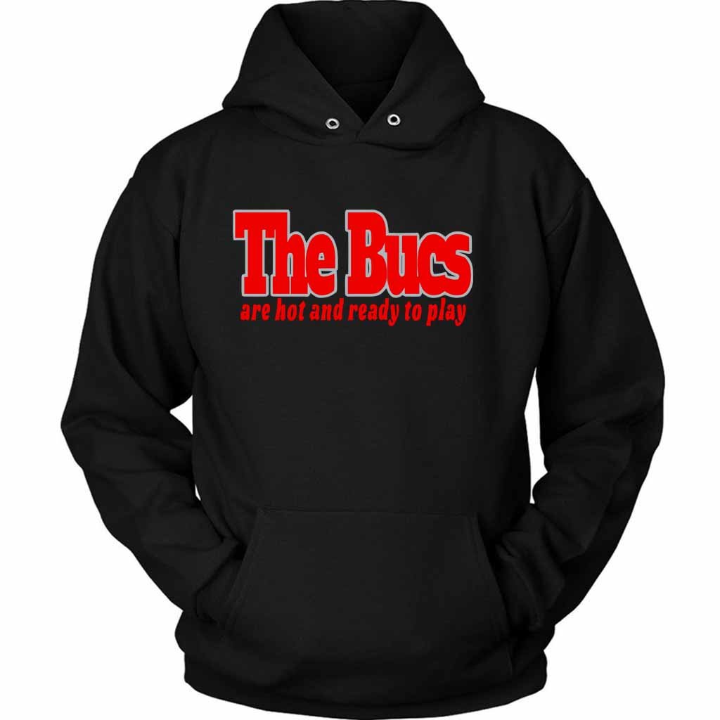 The Bucs Are Hot And Ready To Play Unisex Hoodie