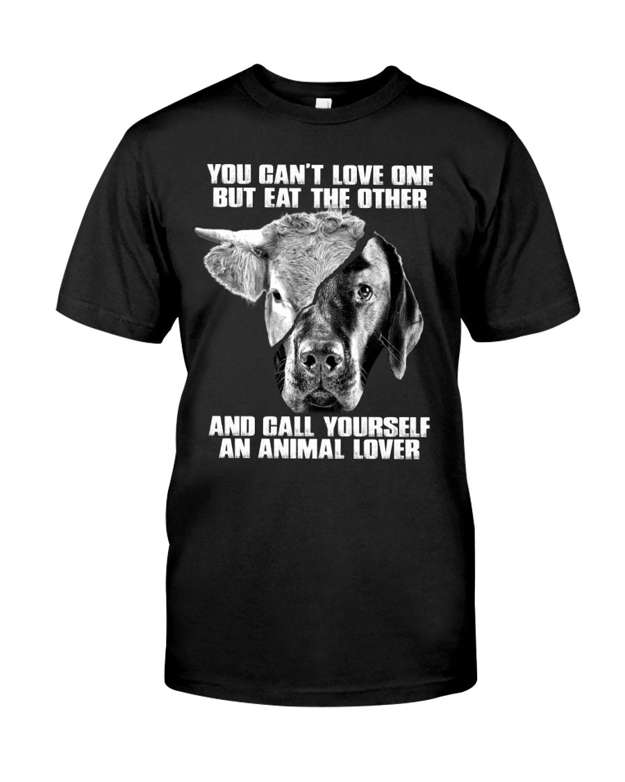 You Can’T Love One But Eat Other Call Yourself An Animal Lovers Guys Tee