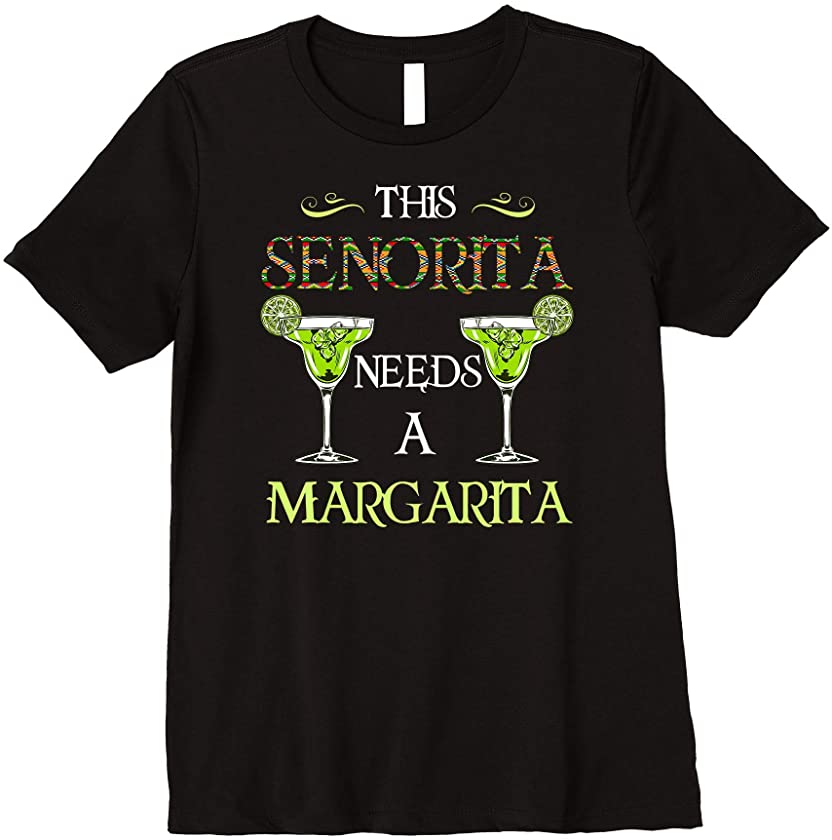 Womens Senorita needs Margarita Tee Cinco de Mayo Tequila Drink Premium T-Shirt