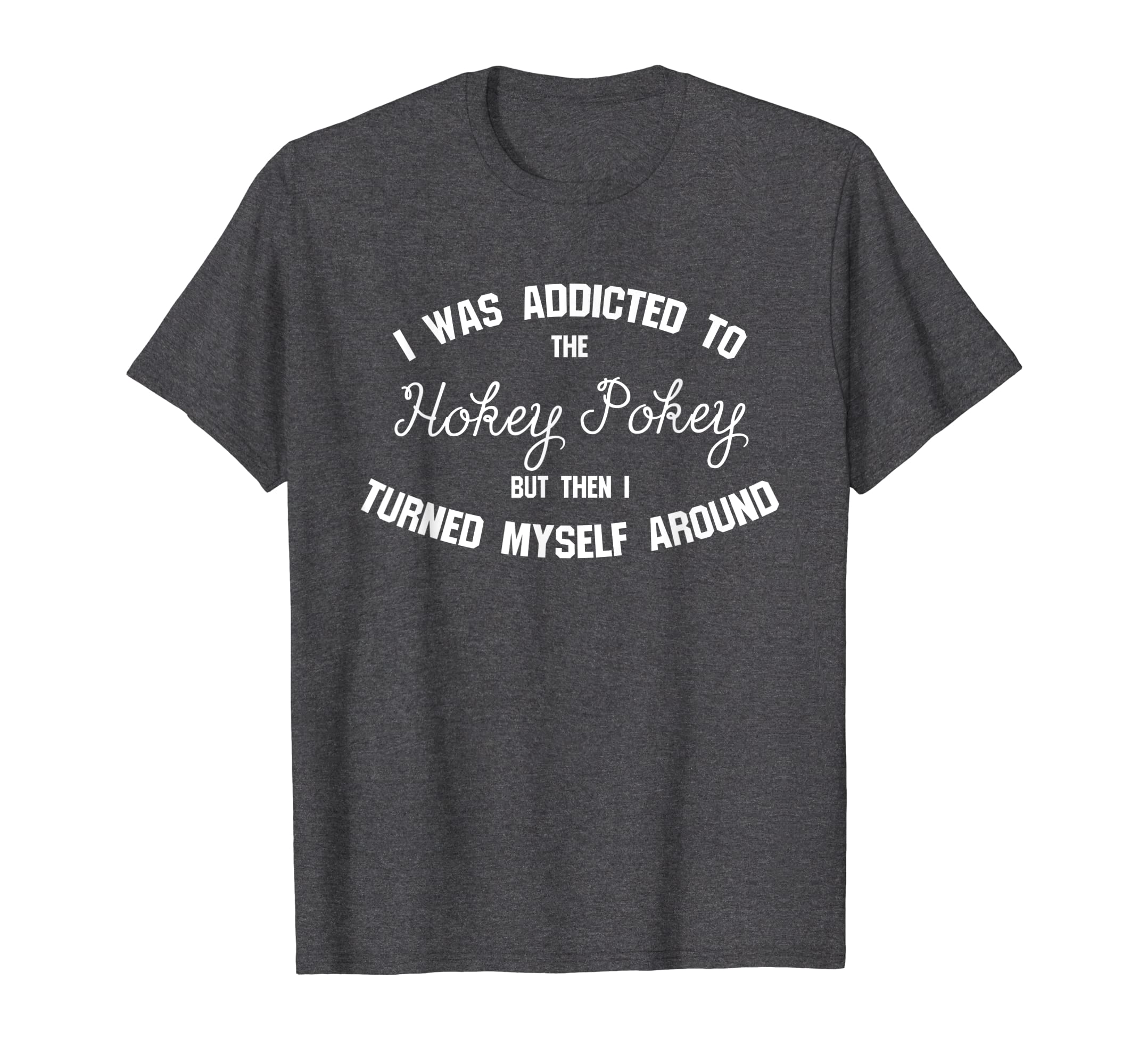 Addicted To The Hokey Pokey – Witty Tshirt For Men & Women