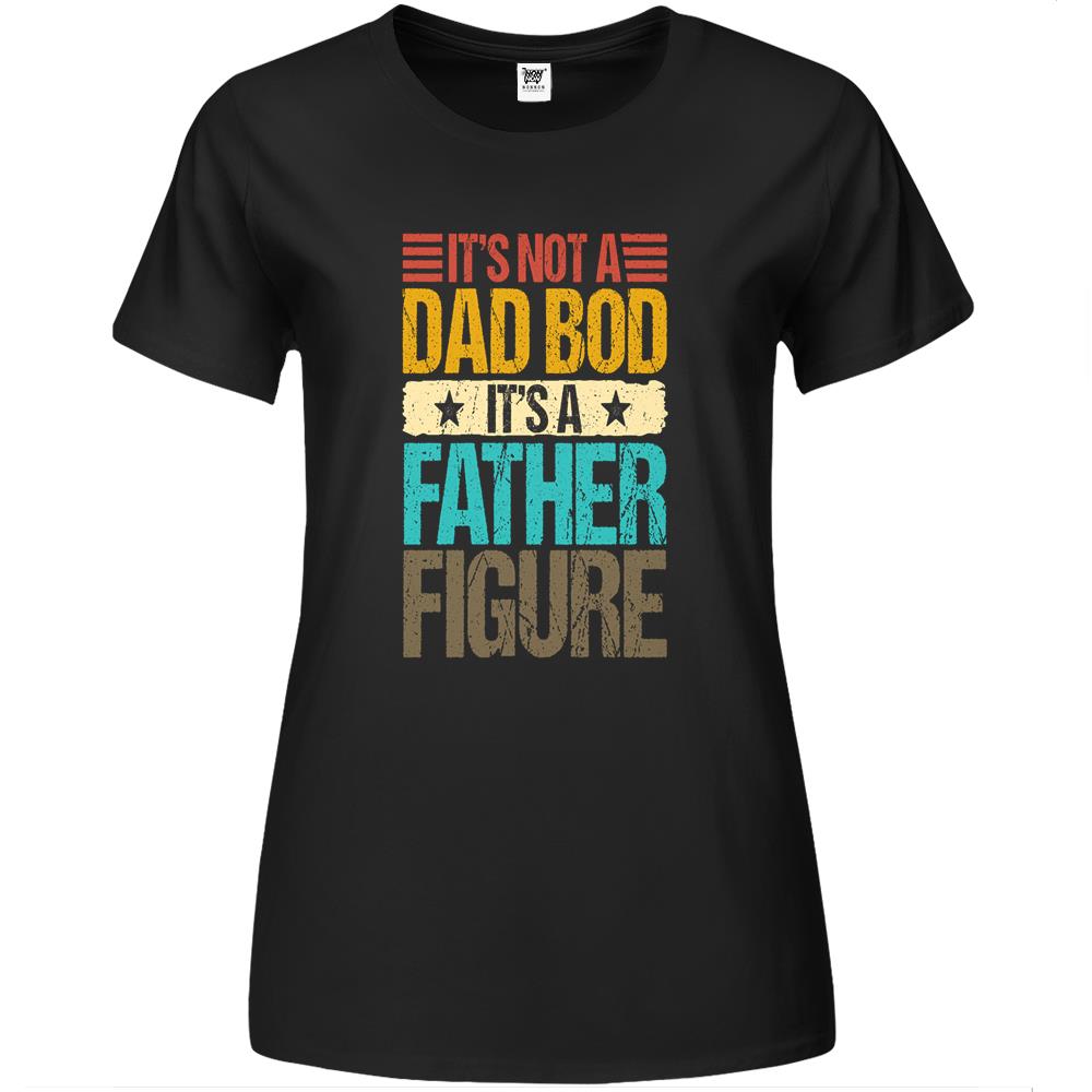 Father Figure Shirt, It’S Not A Dad Bod Its A Father Figure Shirt, It’S Not A Dad Bod It’S A Father Figure Funny Fathers Gift Premium Womens T Shirts