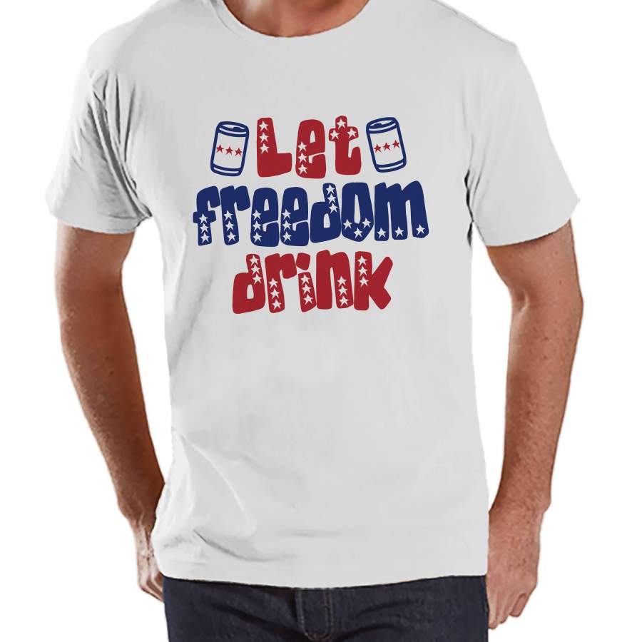 Men’s 4th of July Shirt Let Freedom Drink White T