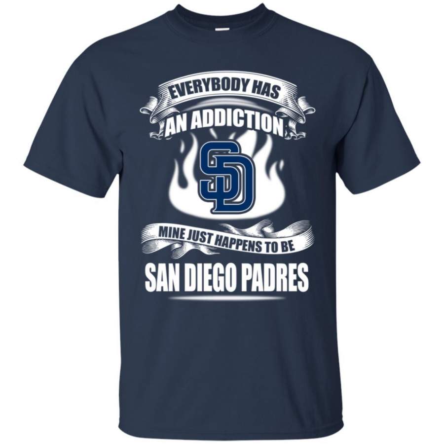 Everybody Has An Addiction Mine Just Happens To Be San Diego Padres T Shirt