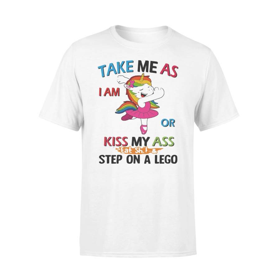 Unicorn Take Me As I Am Or Kiss My Ass Eat Shit And Step On A Lego T-shirt