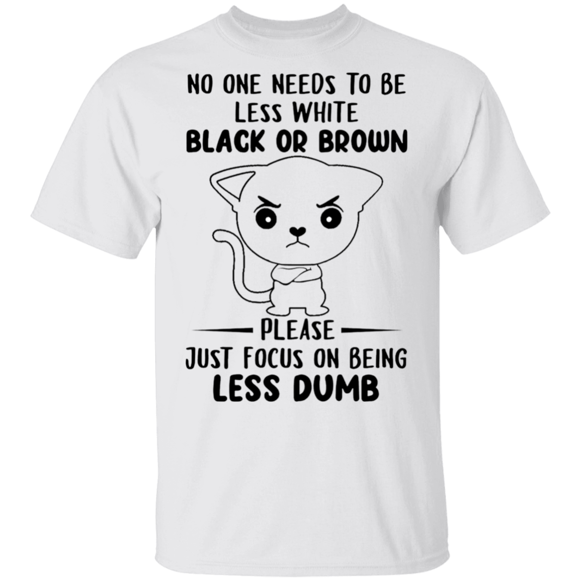 Cat Please Just Focus On Being Less Dump T-Shirt Funny Sarcastic Shirt Gift For Bestie