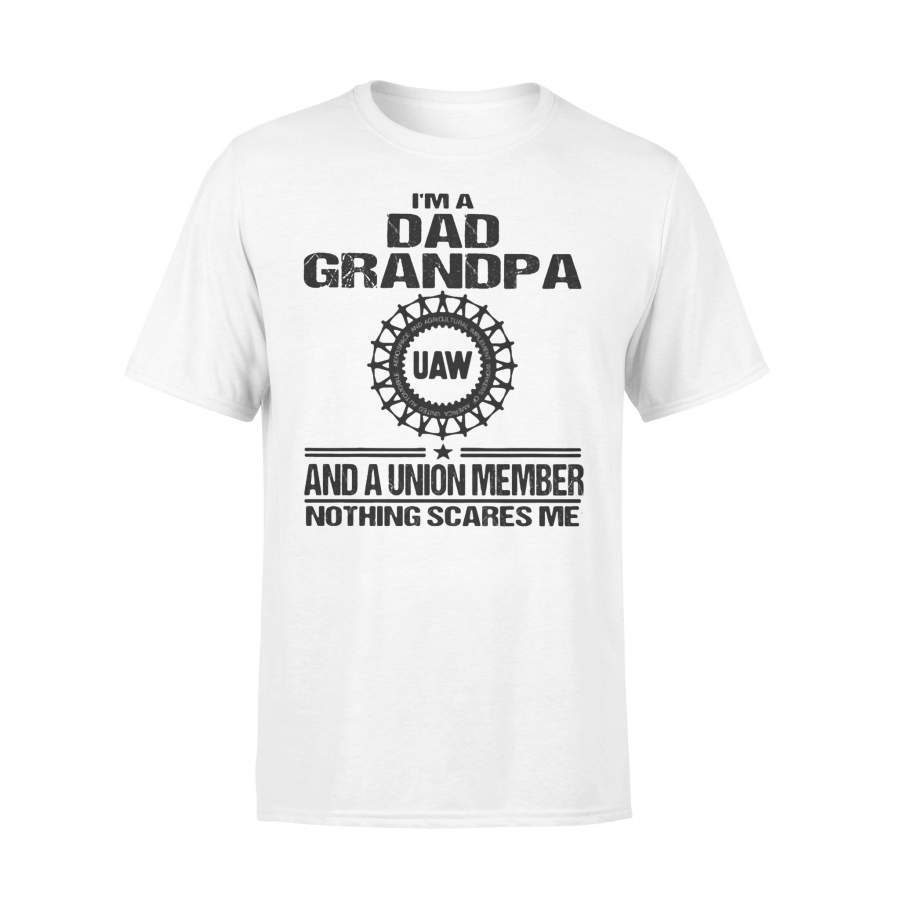 Uaw I’m Dad Grandpa And A Union Member Nothings Scares Me T-shirt