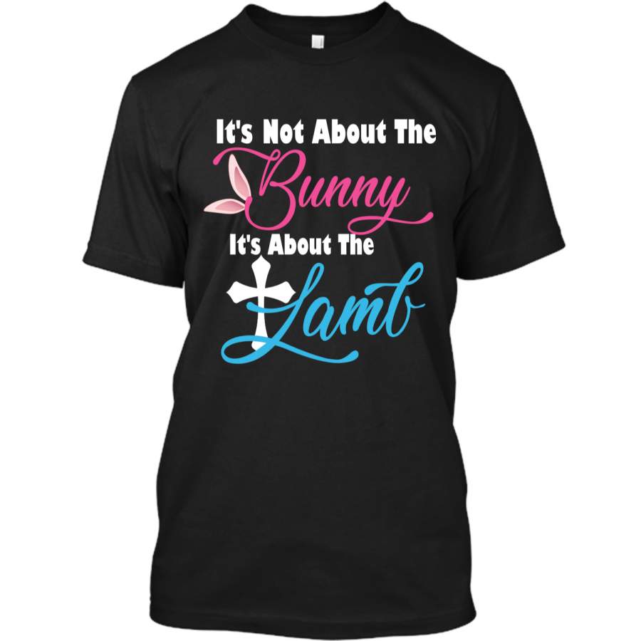 Its Not About The Bunny Its About The Lamb Easter T-Shirt1 Custom Ultra Cotton