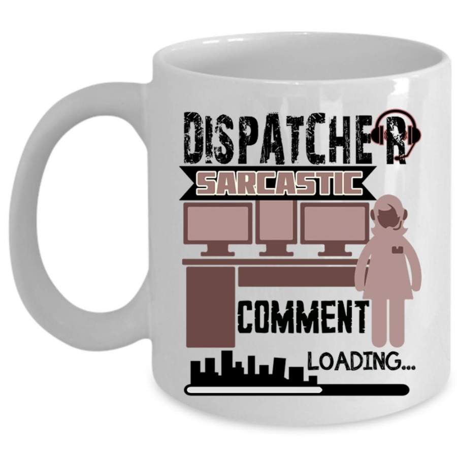 Cool Dispatcher Coffee Mug, Dispatcher Sarcastic Comment Cup