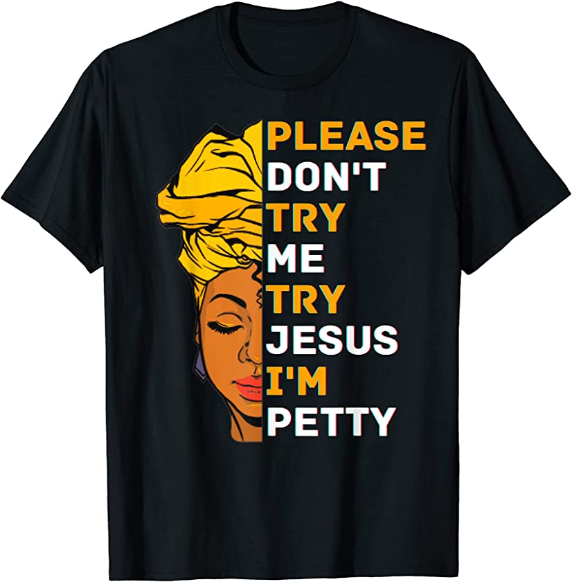 Please Don’t Try Me Try Jesus Black Girl Magic Melanin Women T-Shirt