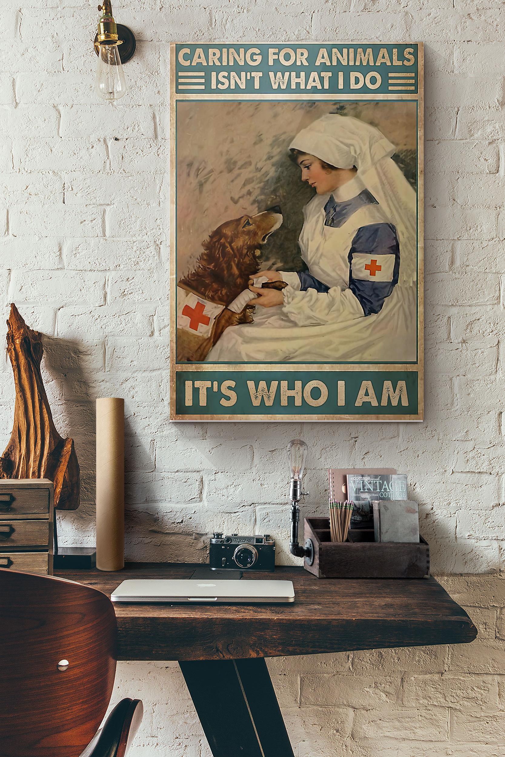 Veterinarian Caring For Animals Isn’T What I Do It’S Who I Am Poster