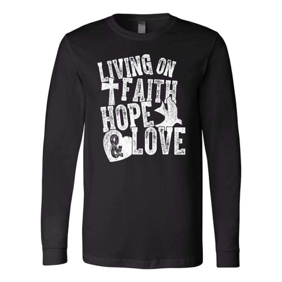 Living on faith hope and love long sleeve t-shirt