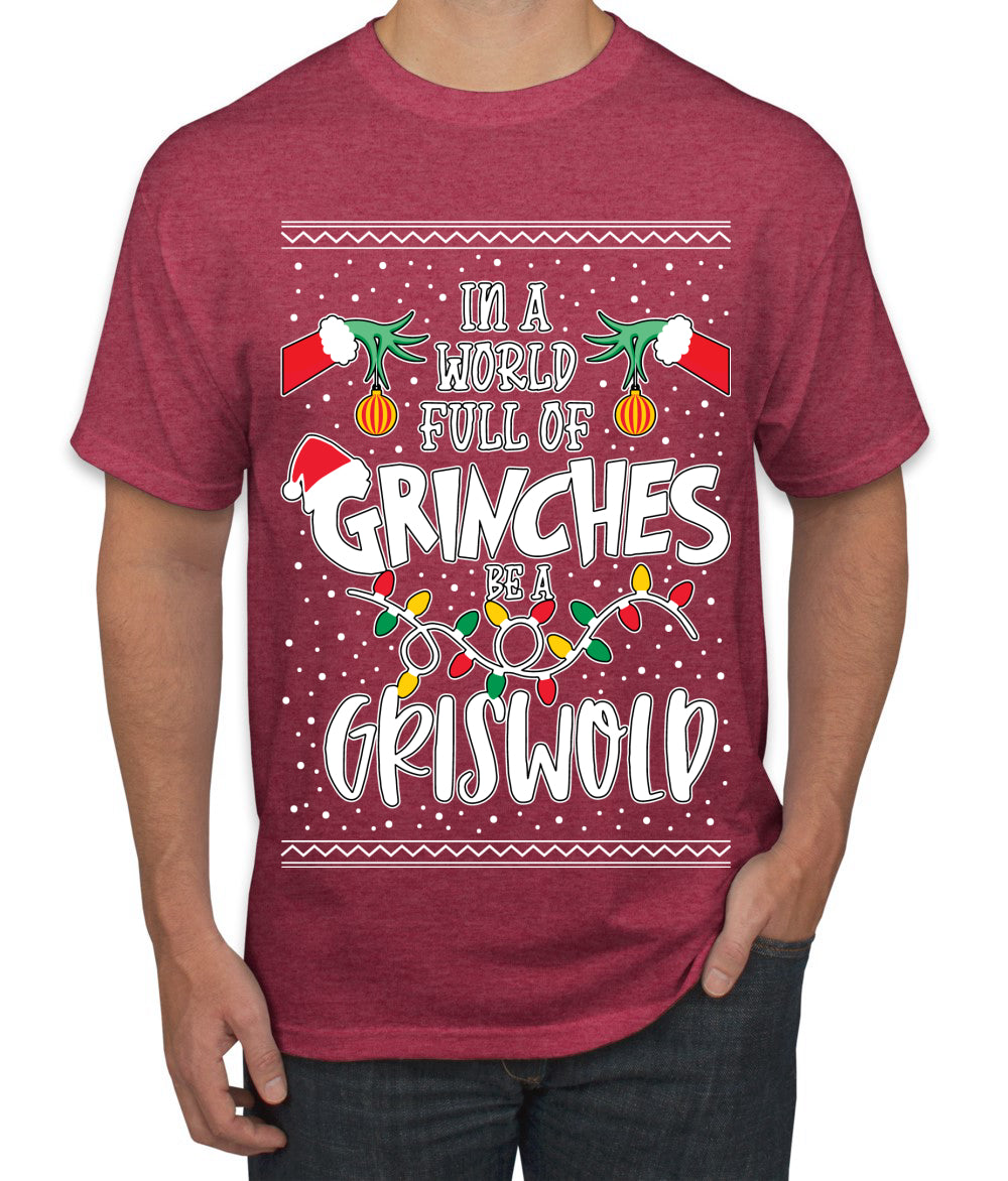 In A World Full Of Grinches Be A Grizwold Ugly Christmas Sweater Men’S Graphic T-Shirt