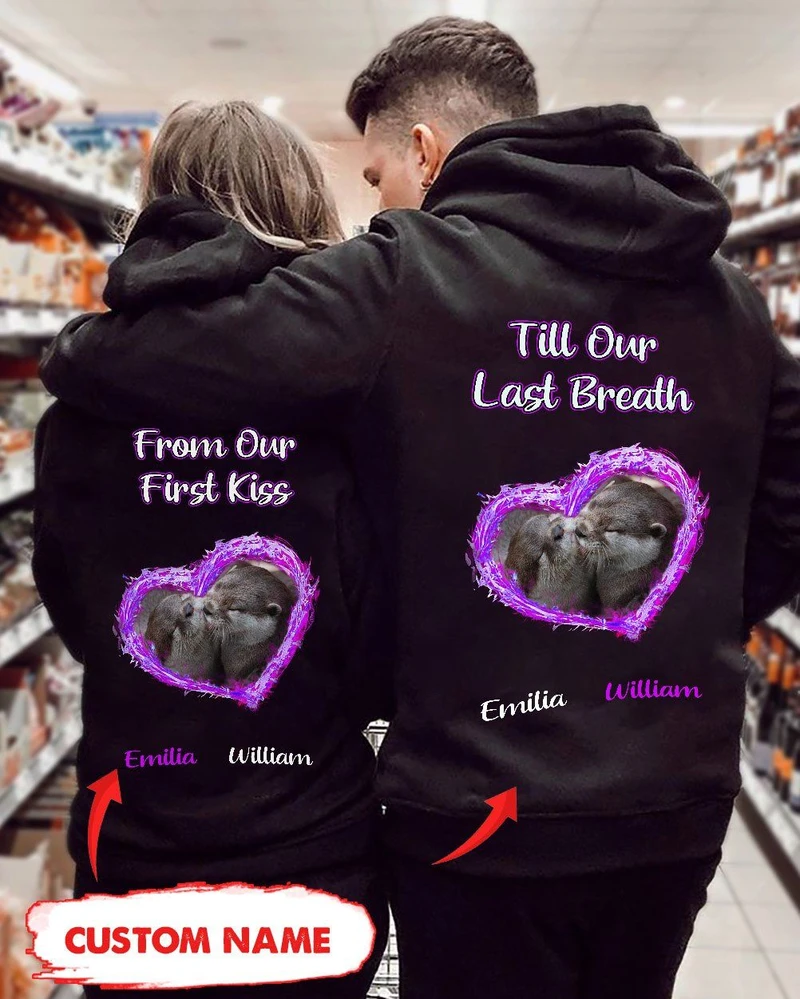 Personalized From Our First Kiss Till Our Last Breath Hoodie, Custom Otter Couple Hoodie, Couple Hoodie, Unisex Sweater, Sweatshirt