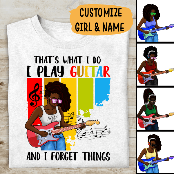 That’S What I Do I Play Guitar And I Forget Things Personalized T-Shirt, Best Gift For Black Girls & Women