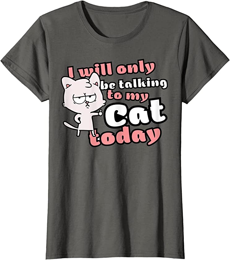 Womens I Will Only Be Talking To My Cat Today Funny Kitten Owner T-Shirt