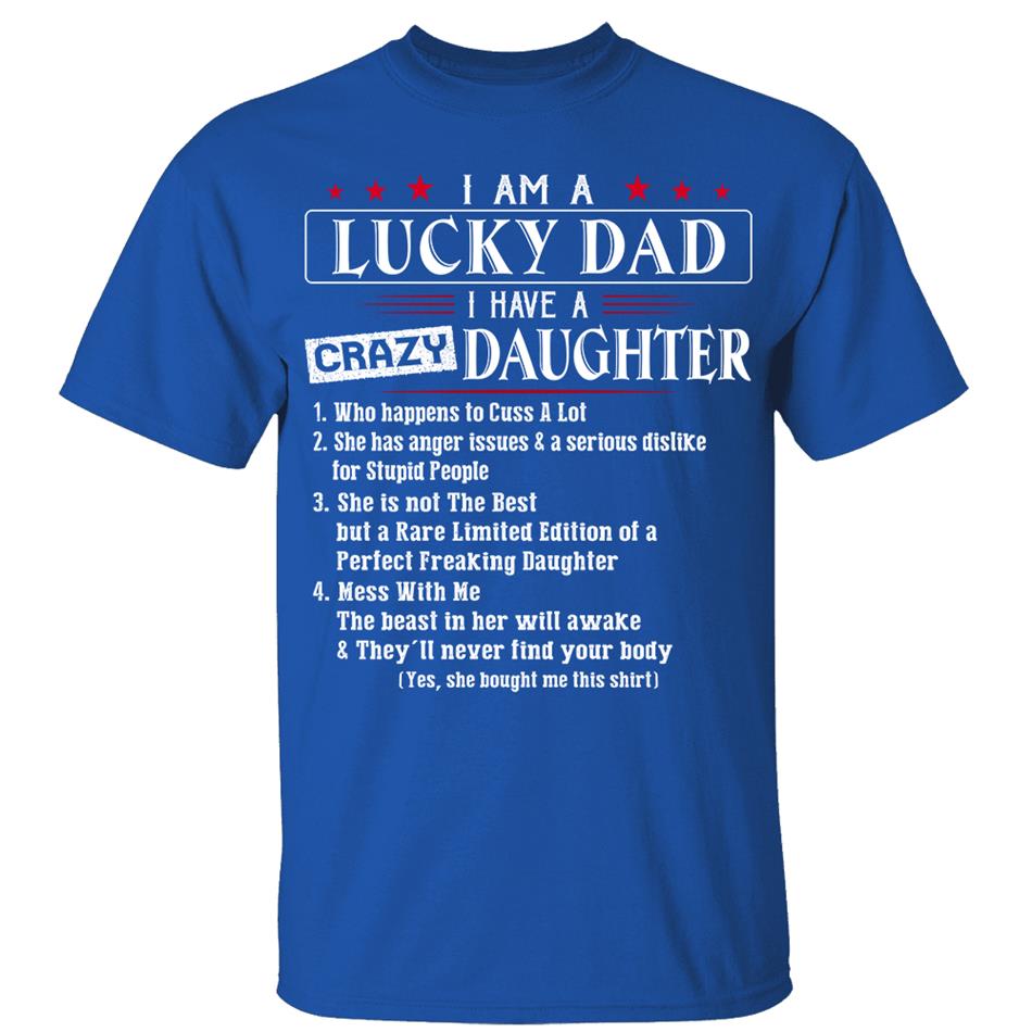 I Am A Lucky Dad I Have A Crazy Daughter Shirts For Dad Vr2 Hg98 Trna