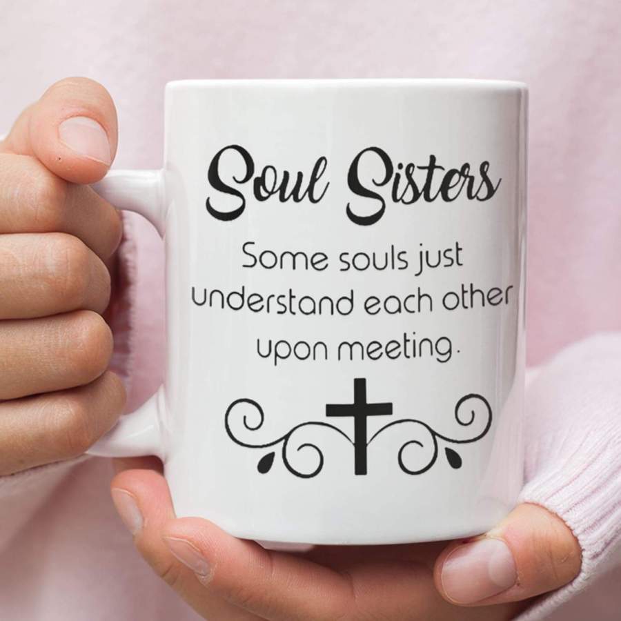 Soul sisters some souls just understand each other upon meeting coffee mug