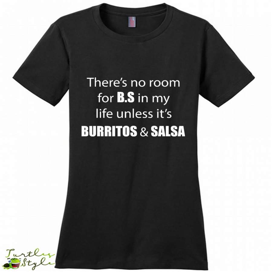 There’s No Room For B.S In My Life Unless It’s Burritos And Salsa – District Made Women Shirt