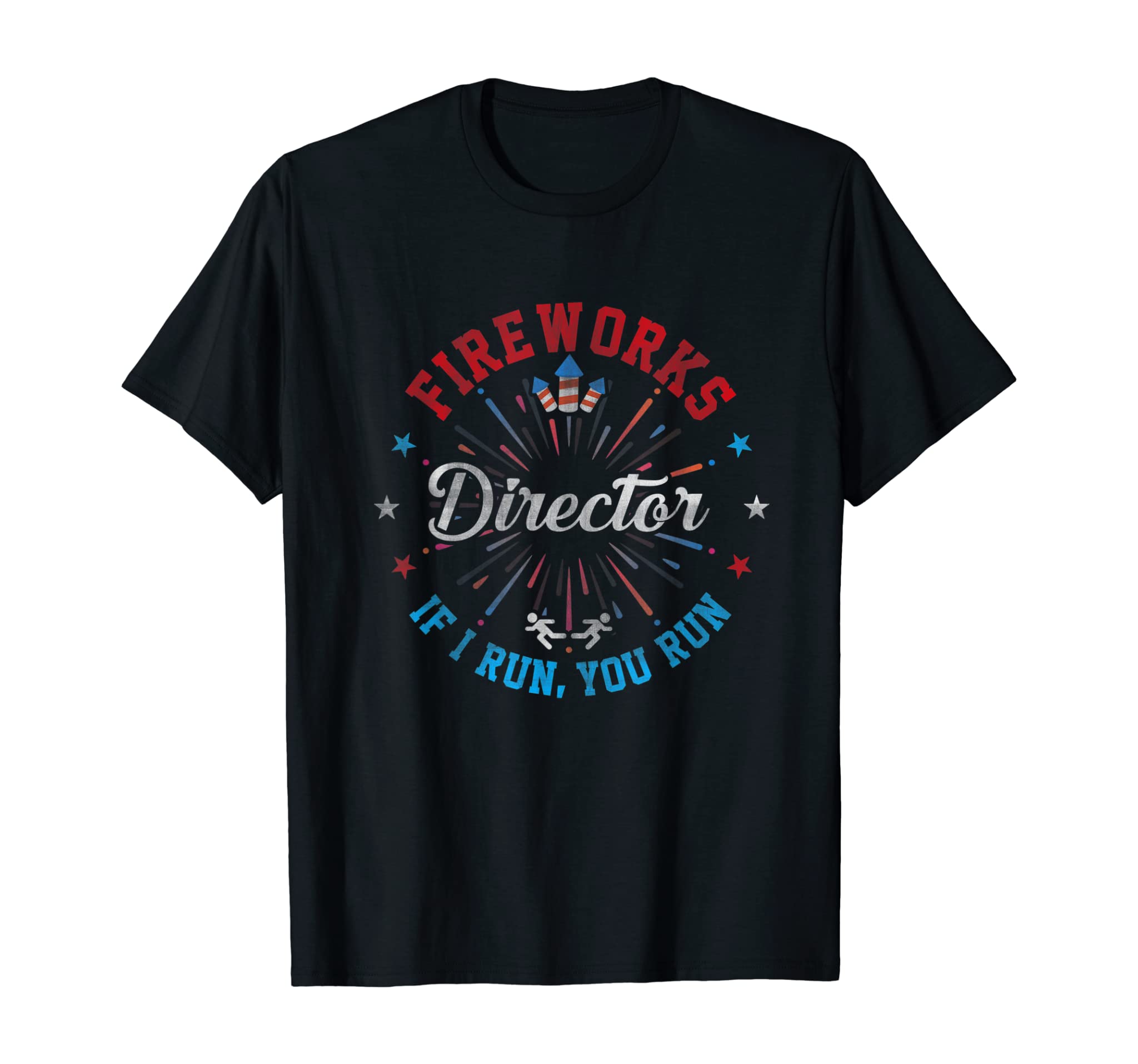 Fireworks Director Shirt If I Run You Run 4th Of July Gift T-Shirt