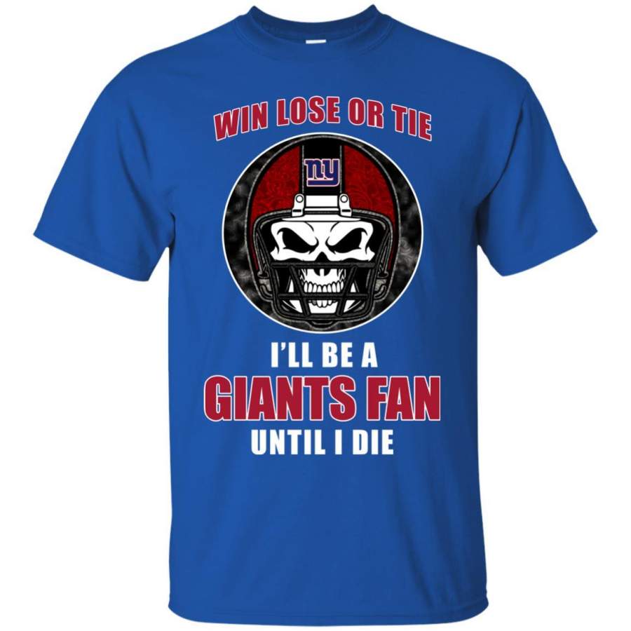 Win Lose Or Tie Until I Die I’ll Be A Fan New York Giants Royal T Shirts