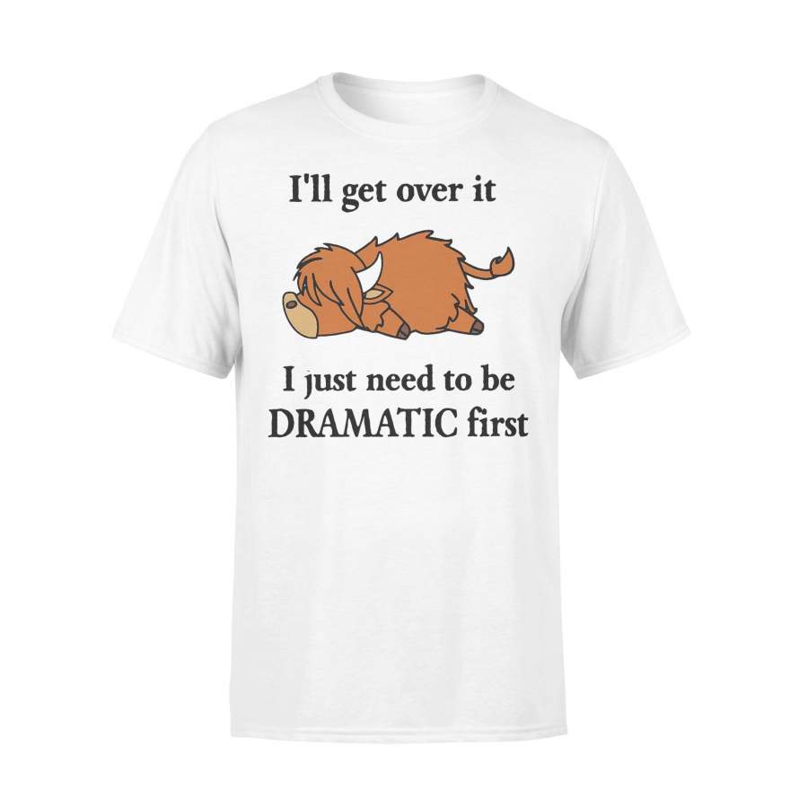 Bison I’ll Get Over It I Just Need To Be Dramatic First T-shirt