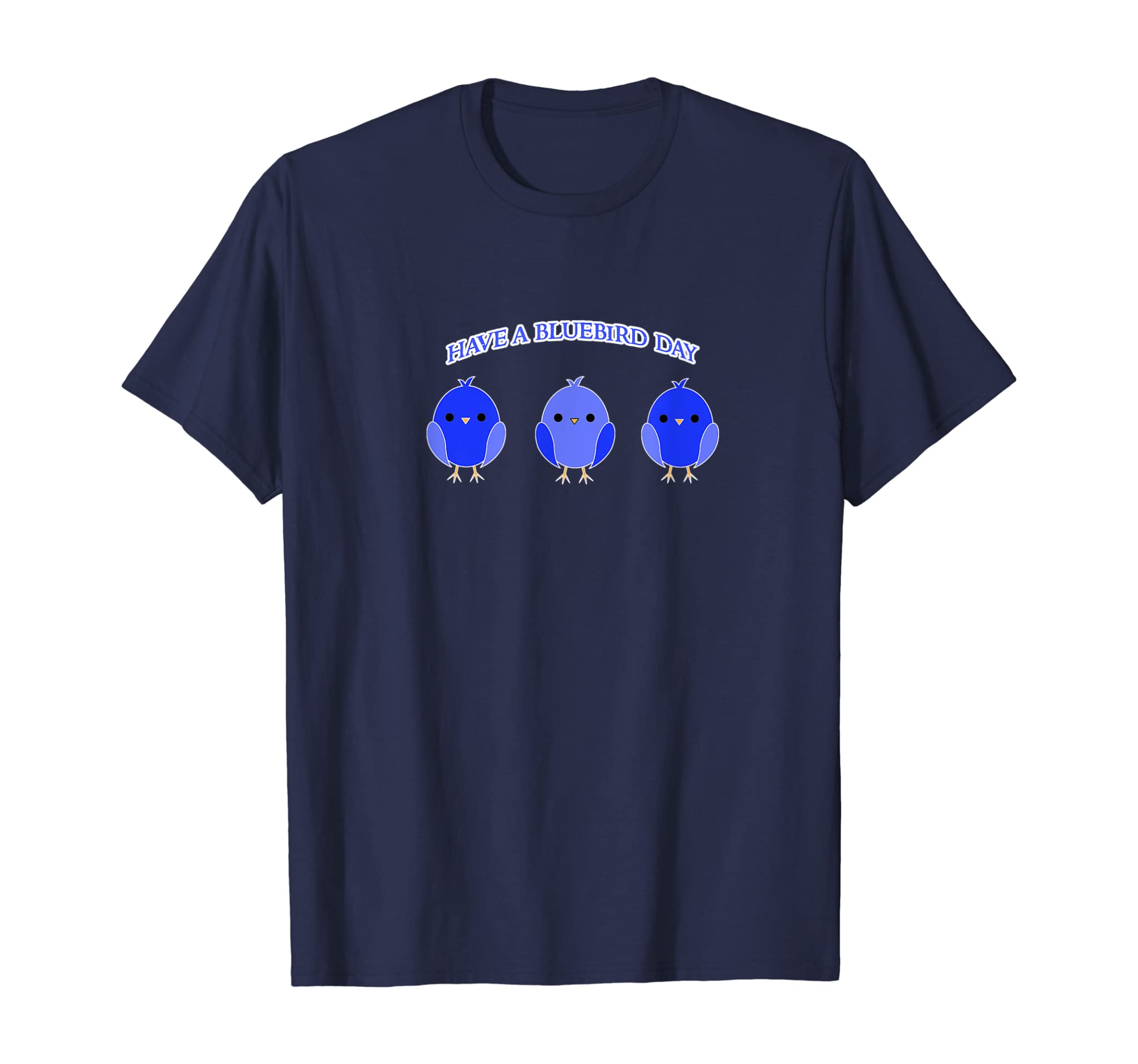 Have a Bluebird Day T-shirt Blue Bird Happiness Gift