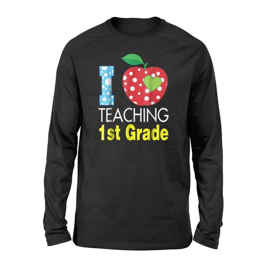 I Love Teaching First Grade  1St Grade Teacher Long Sleeve T-Shirt