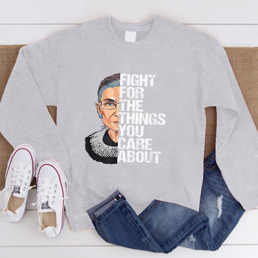 Ruth Bader Ginsburg Fight For The Things You Care About  Sweatshirt