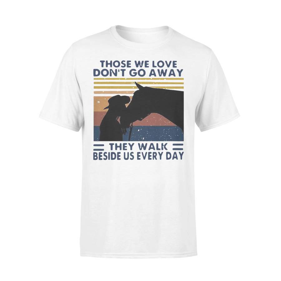 Those We Love Don’t Go Away They Walk Beside Us Every Day Horse Vintage T-shirt