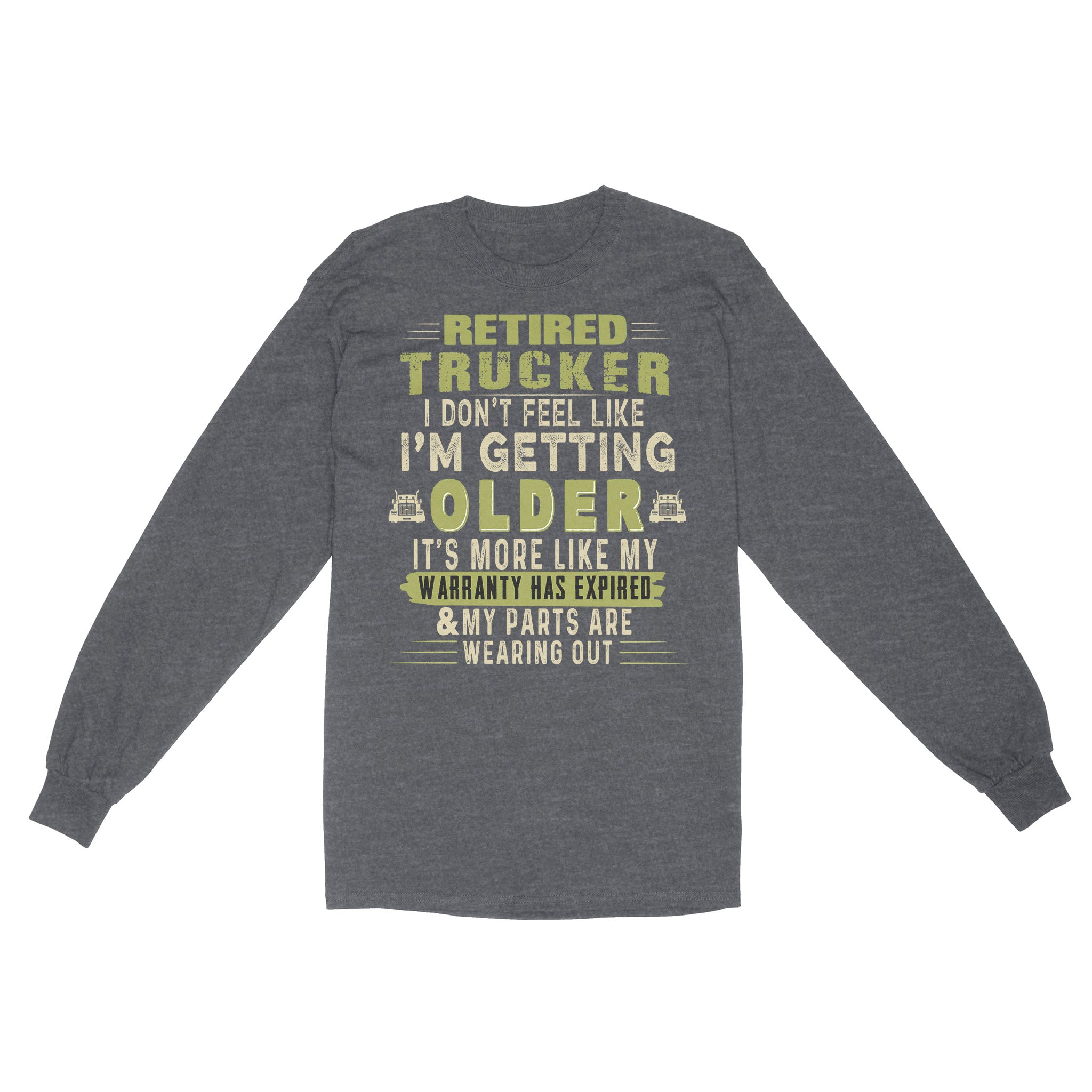 Retired Trucker I Don’t Feel Like I’m Getting Older Truck Driver Retirement Gift – Standard Long Sleeve