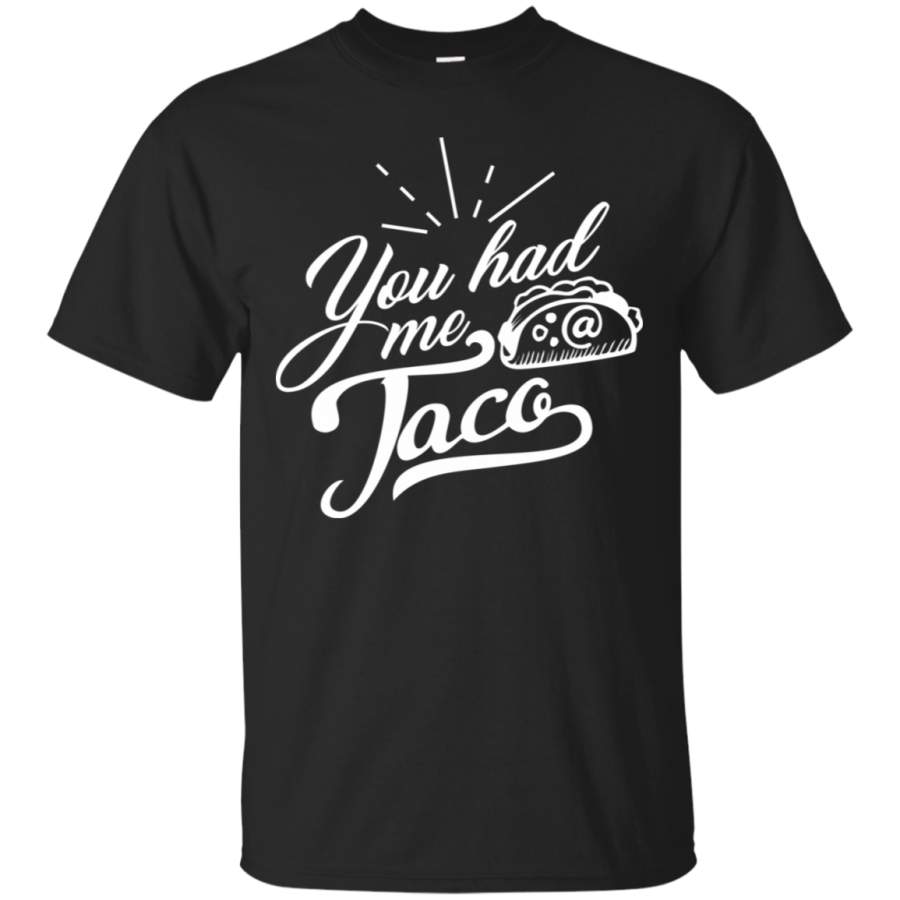 You Had Me At Tacos, I Love Tacos T-Shirt Yummy