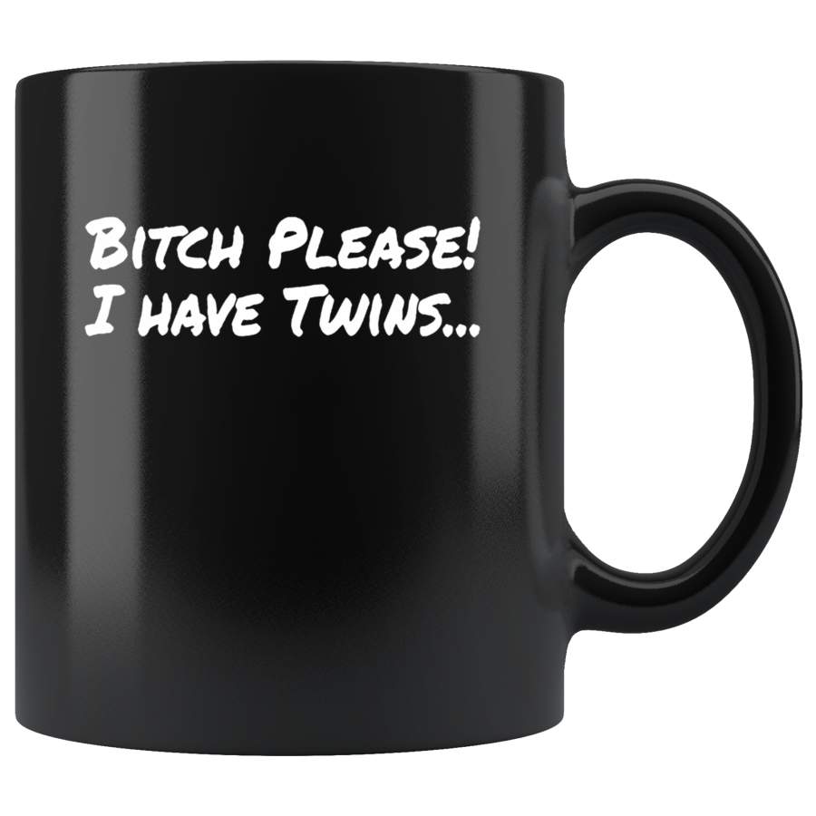 Funny Bitch Please I Have Twins Coffee Cup Mug Twinning Identical Fraternal