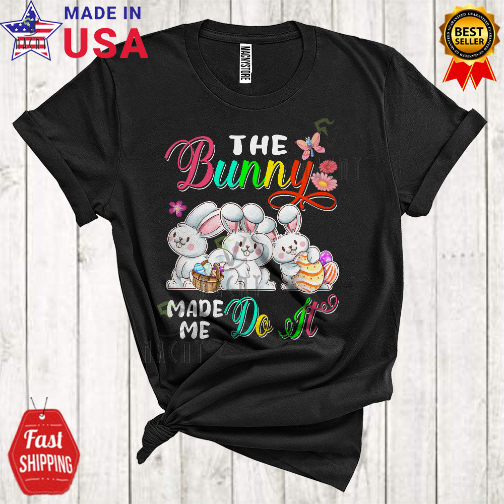 The Bunny Made Me Do It Cute Funny Easter Day Three Bunnies Egg Hunt Matching Group T-Shirt