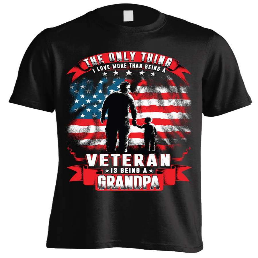 One Thing I Love More Than Being A Veteran Is Being A Grandpa T-shirt (Front Print)