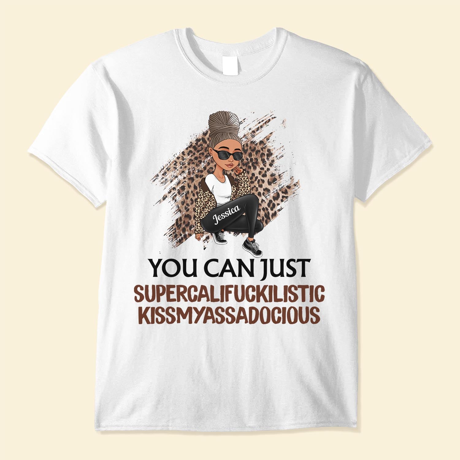 You Can Just Supercalifuckilistic Kissmyassadocious – Personalized Shirt – Funny Gift For Her, Black Girl, Black Woman