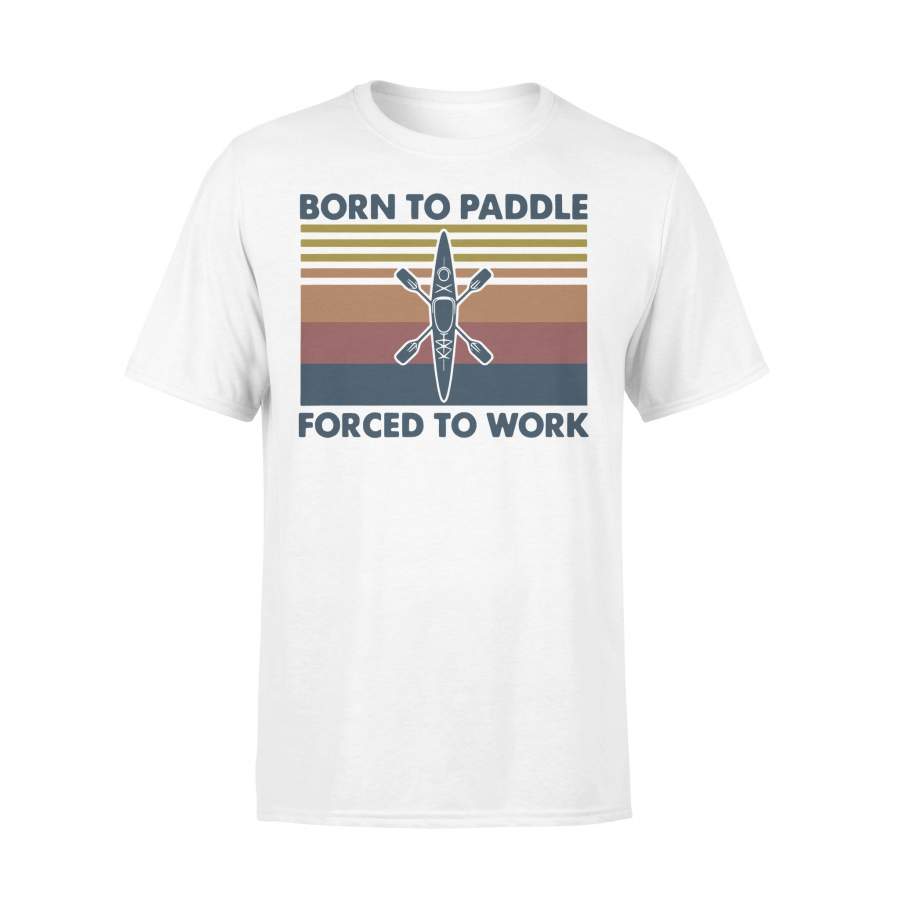 Kayak Born To Paddle Forced To Work T-shirt