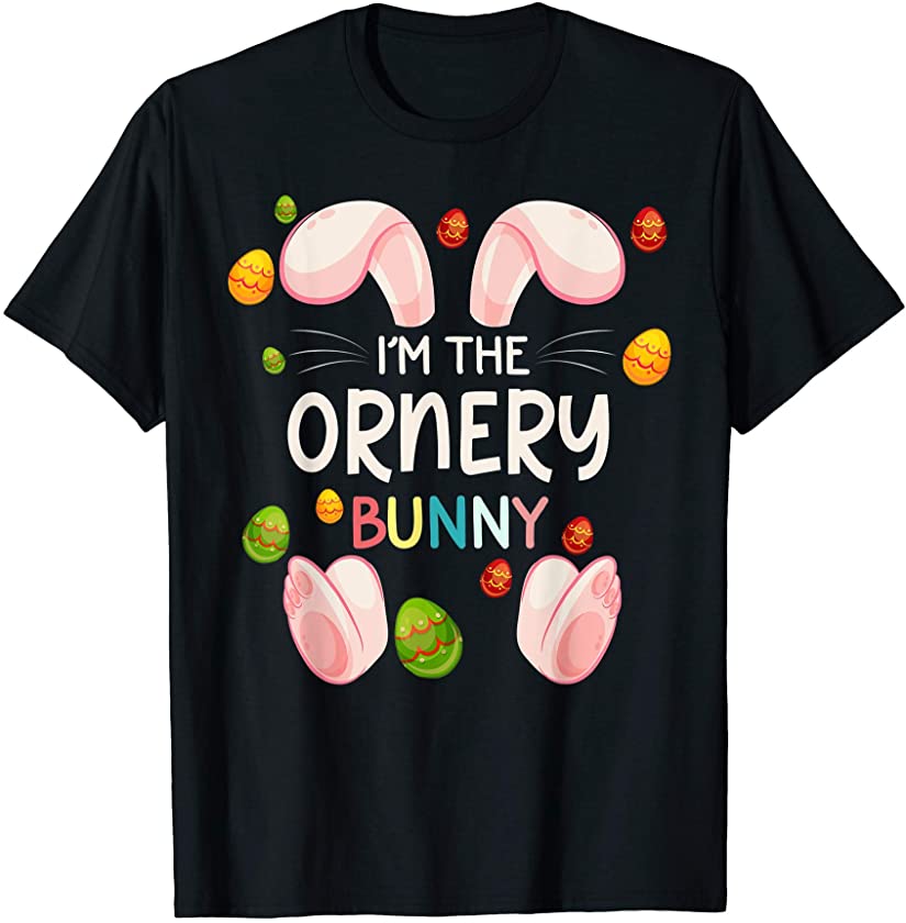 I’m the Ornery Bunny Funny Matching Family Easter Day T-Shirt