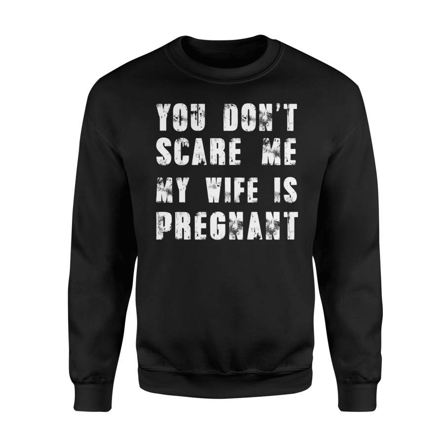 You Don’t Scare Me My Wife Is Pregnant Halloween Papa Dad Halloween Sweatshirt