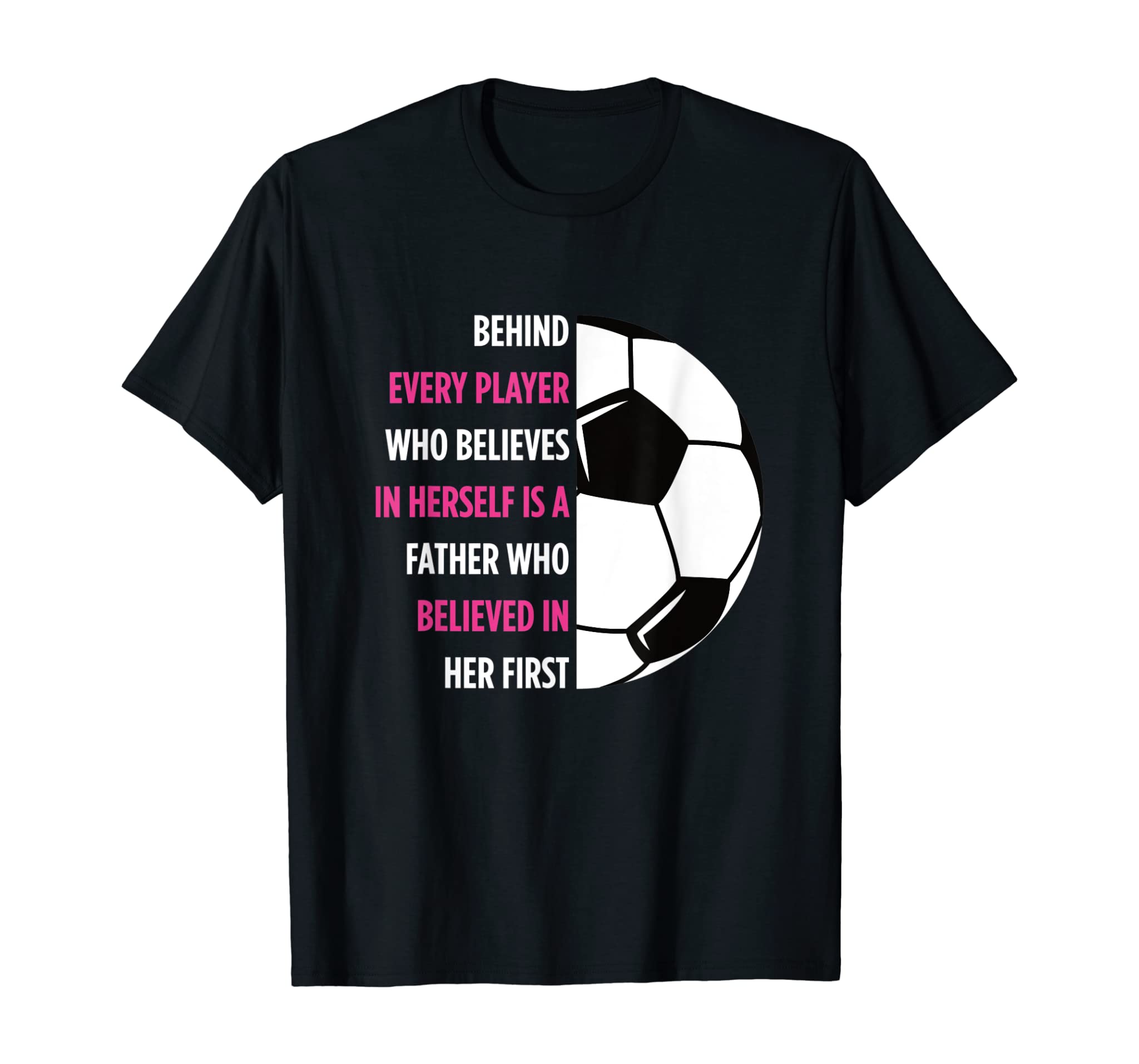 Behind Every Player Is A Father Soccer Gift Dad Soccer T-Shirt